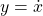 y=\dot x