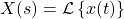 X(s)=\mathcal{L}\left\{ x(t) \right\}