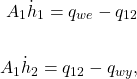\begin{align*}A_1 \dot h_1 = q_{we} - q_{12}\\ \\ A_1 \dot h_2 =  q_{12} - q_{wy},\end{align*}