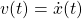v(t)=\dot x(t)