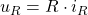 u_R=R \cdot i_R