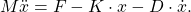 \begin{equation*}M \ddot x = F-K \cdot x-D \cdot \dot x.\end{equation*}