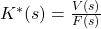 K^*(s)=\frac{V(s)}{F(s)}